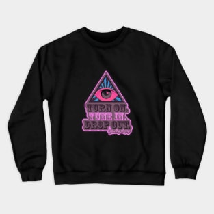 Turn On - Tune In - Drop Out - T-Shirt Crewneck Sweatshirt